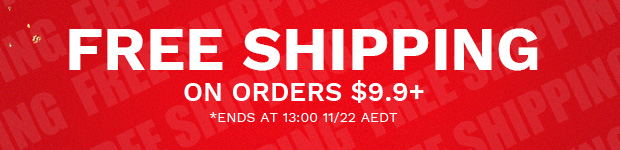 " FREE SHIPPING ON ORDERS $9.9 *ENDS AT 13:00 1122 AEDT 
