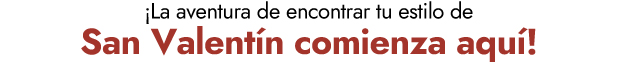  ¡La aventura de encontrar tu estilo de San Valentín comienza aquí! 