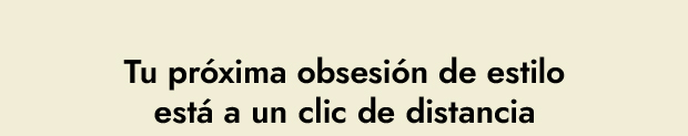  Tu próxima obsesión de estilo está a un clic de distancia 
