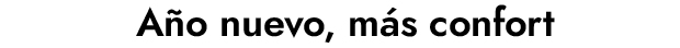  Año nuevo, más confort 