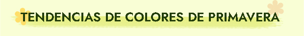  Tendencias de Colores de Primavera 