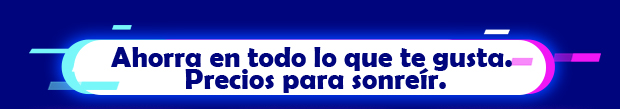  Ahorra en todo lo que te gusta. Precios para sonreír. 