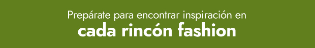  Prepárate para encontrar inspiración en cada rincón fashion 