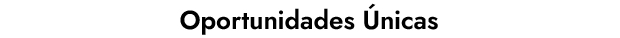  Oportunidades Únicas 