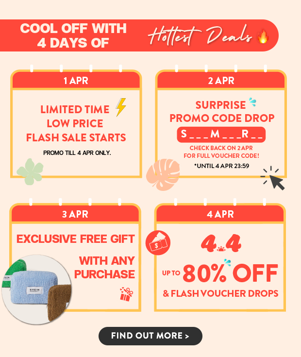 COOL OFF WITH 4 DAYS OF LIMITED TIME SURPRISE LOW PRICE PROMO CODE DROP FLASH SALE STARTS T CHECKBACKON 2APR PROMOTILL 4 APR ONLY: FOR FULL VOUCHER CODE! LRz k EXCLUSIVE FREE GIFT @ 4 4 Pvl.l"l;rcHHI:: wpto 80 OFF e FLASHVOUCHER DROPS FIND OUT MORE 