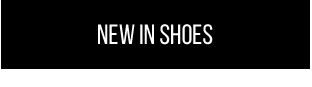 NEW IN SHOES