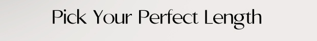 Pick Your Perfect Length