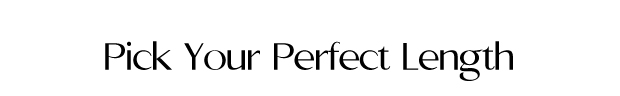Pick Your Perfect Length