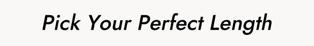 Pick Your Perfect Length