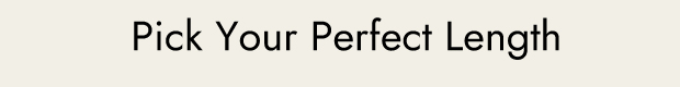 Pick Your Perfect Length