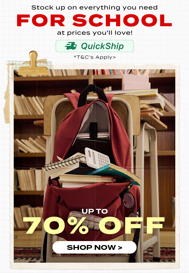 Stock up on everything you need for school, at prices you'll love!