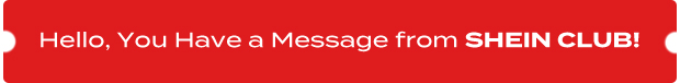 Hello, You Have a Message from SHEIN CLUB!