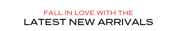 Fall in Love with the Latest New Arrivals