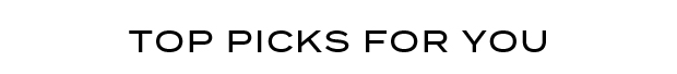 TOP PICKS FOR YOU