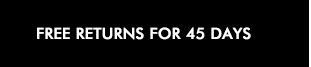 FREE RETURN FOR 45 DAYS
