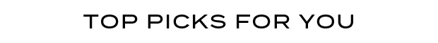 TOP PICKS FOR YOU