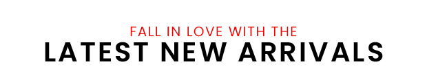 Fall in Love with the Latest New Arrivals