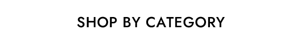 SHOP BY CATEGORY