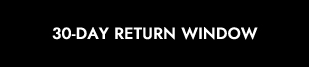 30-DAY RETURN WINDOW