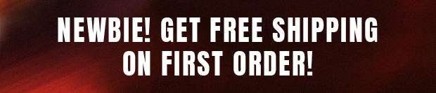 NEWBIE! GET FREE SHIPPING ON FIRST ORDER!
