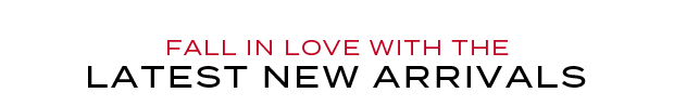 Fall in Love with the Latest New Arrivals