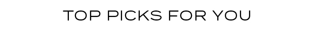 TOP PICKS FOR YOU