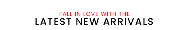 Fall in Love with the Latest New Arrivals