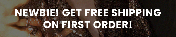 NEWBIE! GET FREE SHIPPING ON FIRST ORDER!