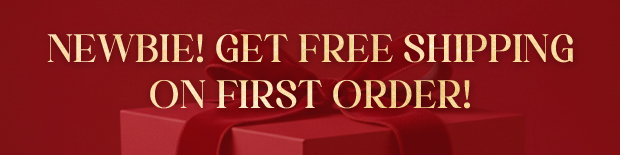 NEWBIE! GET FREE SHIPPING ON FIRST ORDER!