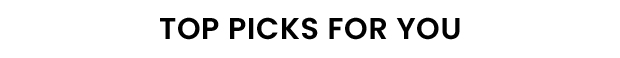 TOP PICKS FOR YOU