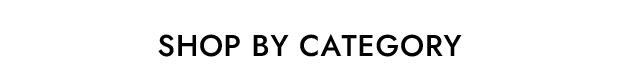 SHOP BY CATEGORY