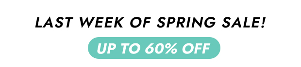 LAST WEEK OF SPRING SALE!