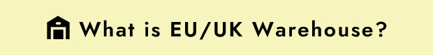  What is EU/UK Warehouse？ 