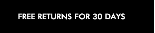 FREE RETURNS FOR 30 DAYS