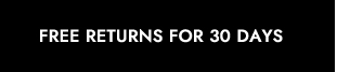 FREE RETURNS FOR 30 DAYS