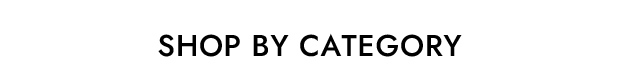 SHOP BY CATEGORY