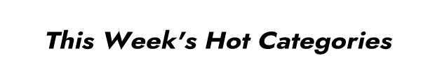 This Week's Hot Categories