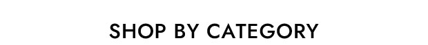 SHOP BY CATEGORY