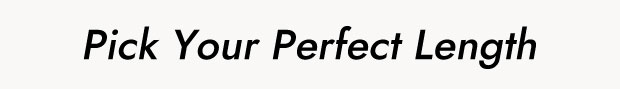 Pick Your Perfect Length