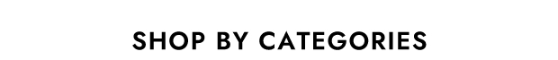 SHOP BY CATEGORIES