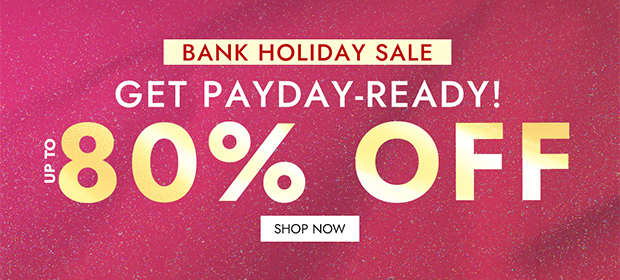 BANK HOLIDAY SALE