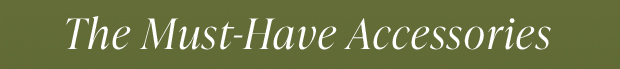 The Must-Have Accessories