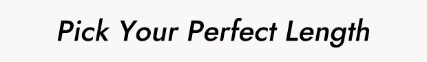 Pick Your Perfect Length
