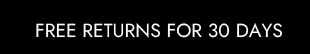 FREE RETURNS FOR 30 DAYS