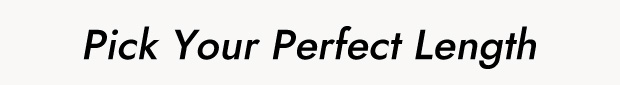 Pick Your Perfect Length