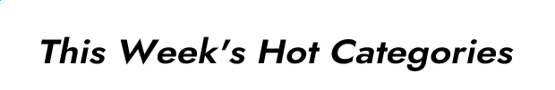 This Week's Hot Categories