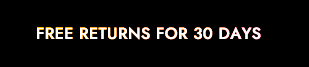 FREE RETURNS FOR 30 DAYS