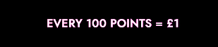 Every 100 points = £1