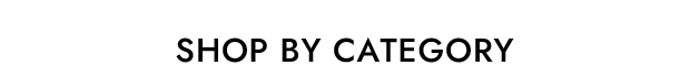 SHOP BY CATEGORY