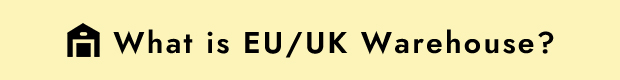 What is EU/UK Warehouse？